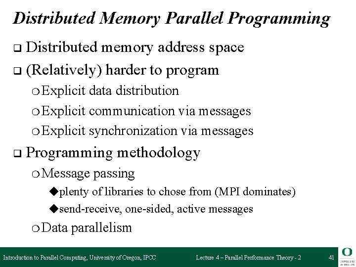 Distributed Memory Parallel Programming Distributed memory address space q (Relatively) harder to program q