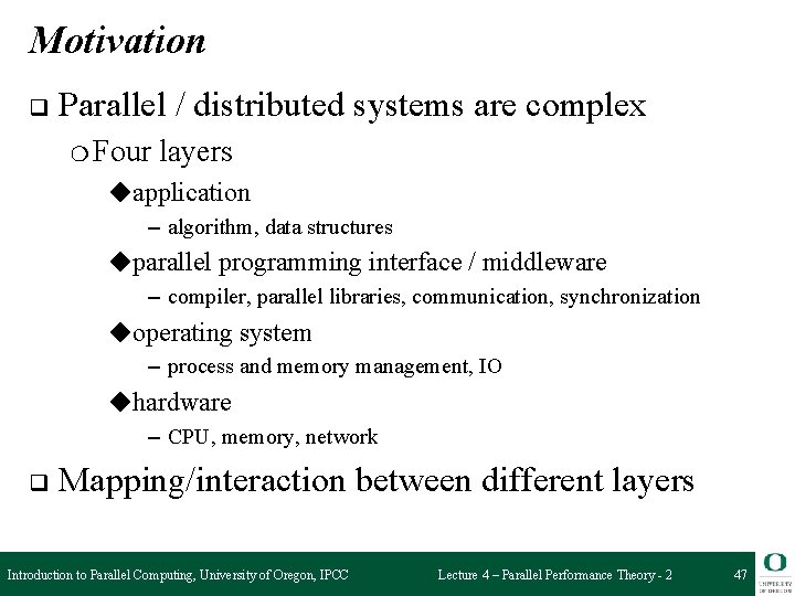 Motivation q Parallel / distributed systems are complex ❍ Four layers ◆application – algorithm,