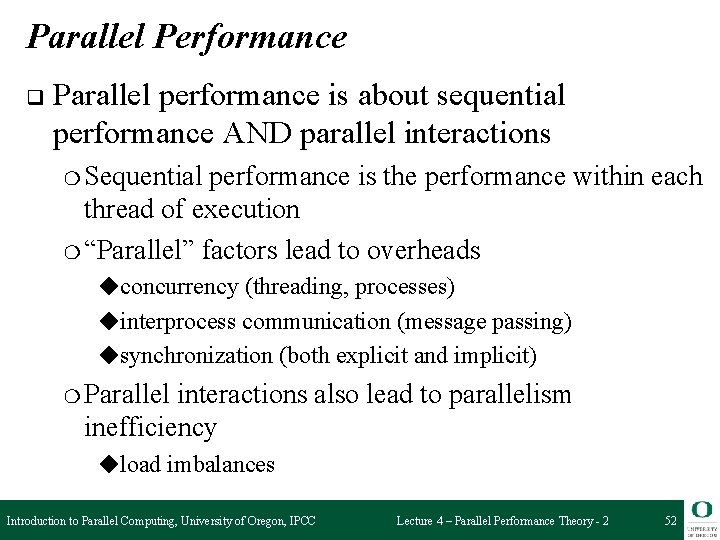 Parallel Performance q Parallel performance is about sequential performance AND parallel interactions ❍ Sequential