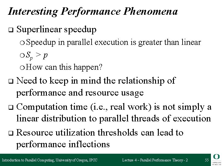 Interesting Performance Phenomena q Superlinear speedup ❍ Speedup in parallel execution is greater than