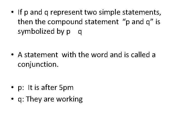  • If p and q represent two simple statements, then the compound statement