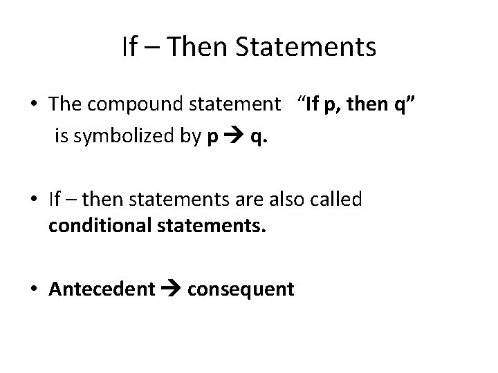 If – Then Statements • The compound statement “If p, then q” is symbolized