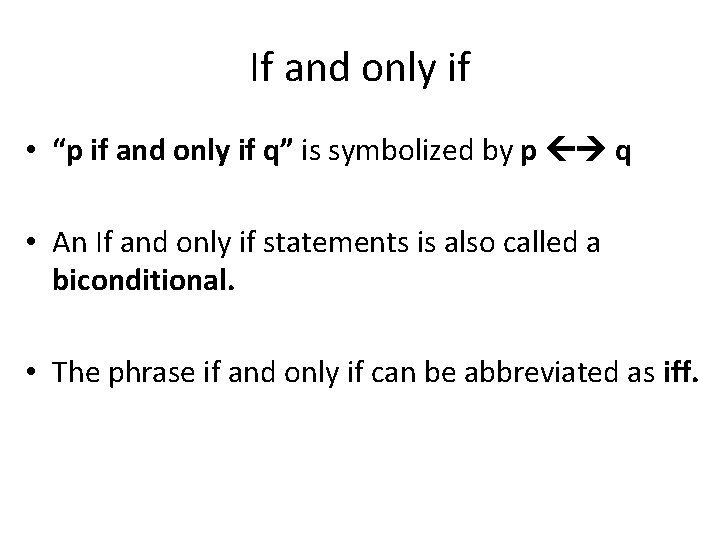 If and only if • “p if and only if q” is symbolized by