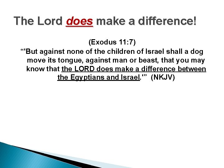 The Lord does make a difference! (Exodus 11: 7) “'But against none of the