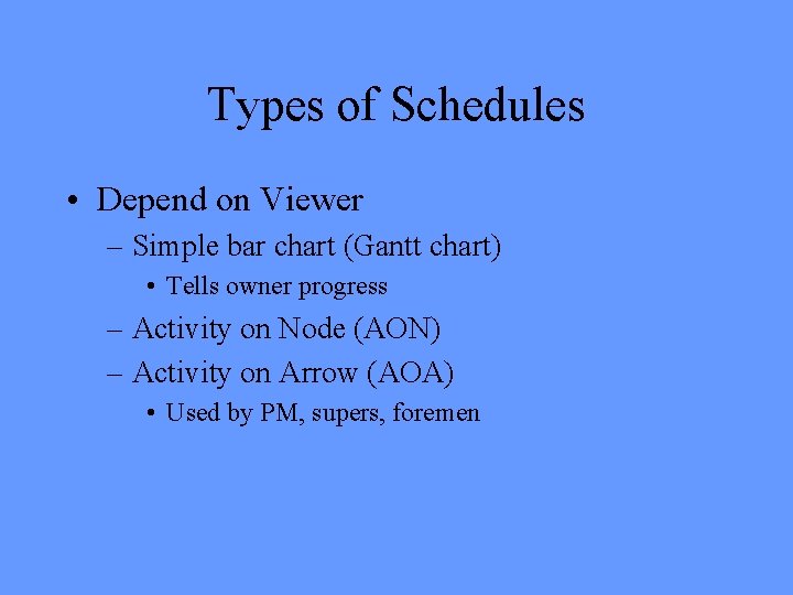 Types of Schedules • Depend on Viewer – Simple bar chart (Gantt chart) •