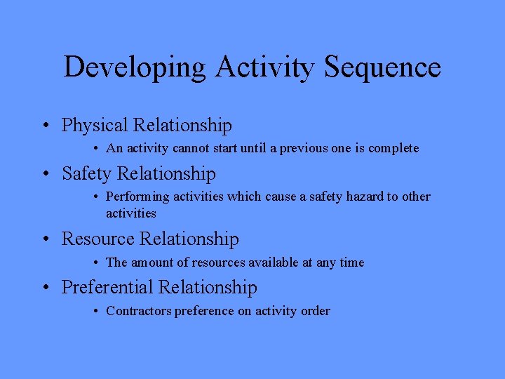 Developing Activity Sequence • Physical Relationship • An activity cannot start until a previous