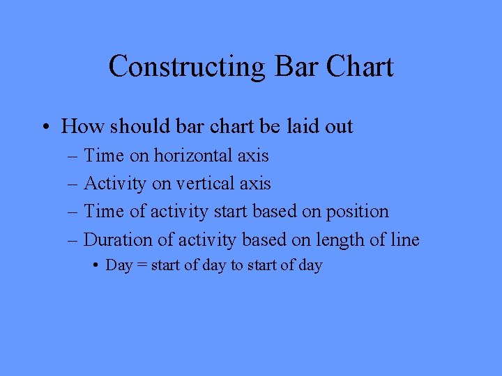 Constructing Bar Chart • How should bar chart be laid out – Time on