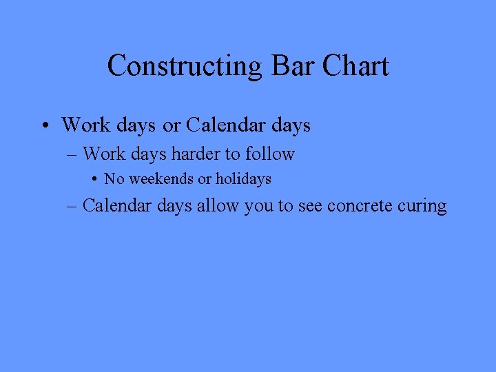 Constructing Bar Chart • Work days or Calendar days – Work days harder to