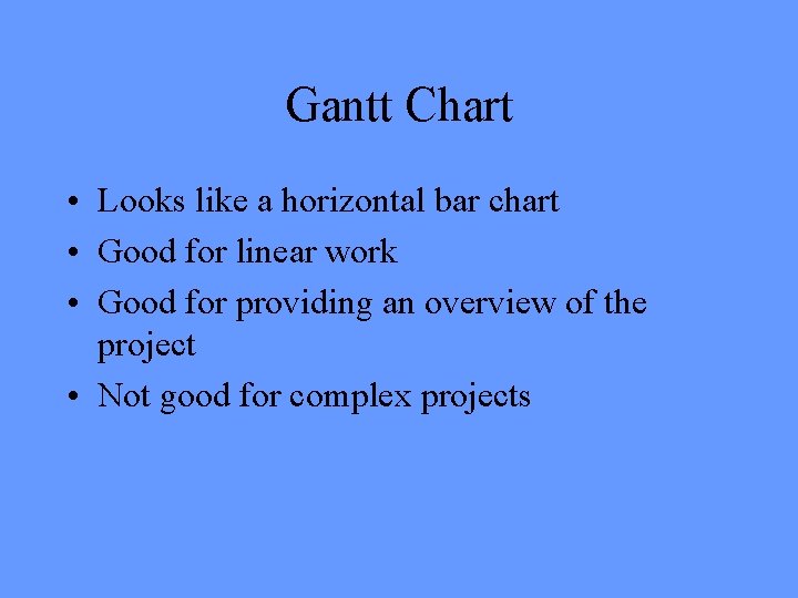 Gantt Chart • Looks like a horizontal bar chart • Good for linear work