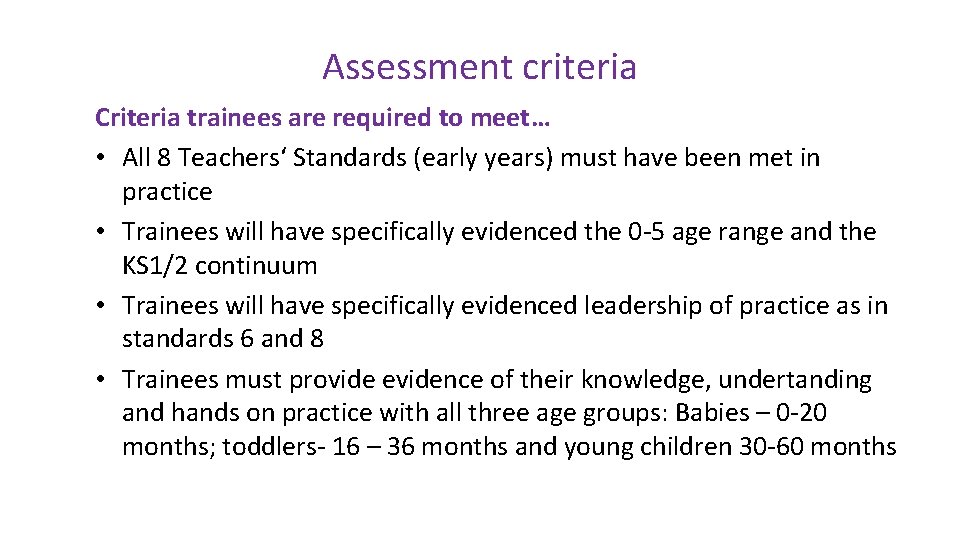 Assessment criteria Criteria trainees are required to meet… • All 8 Teachers‘ Standards (early