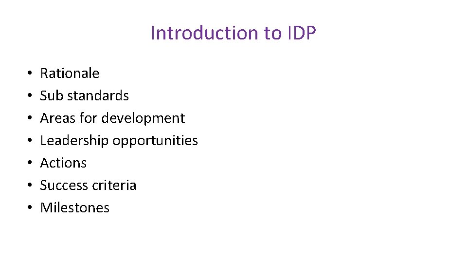 Introduction to IDP • • Rationale Sub standards Areas for development Leadership opportunities Actions