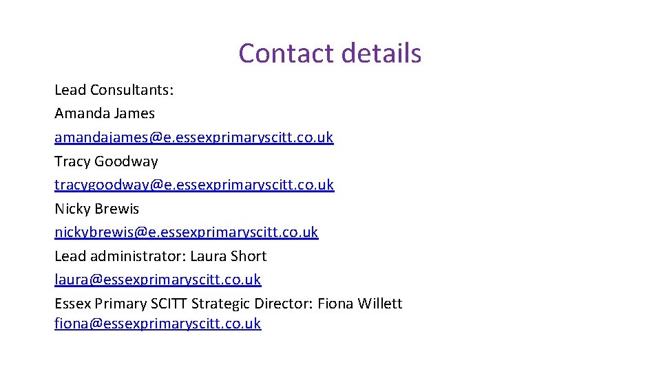 Contact details Lead Consultants: Amanda James amandajames@e. essexprimaryscitt. co. uk Tracy Goodway tracygoodway@e. essexprimaryscitt.