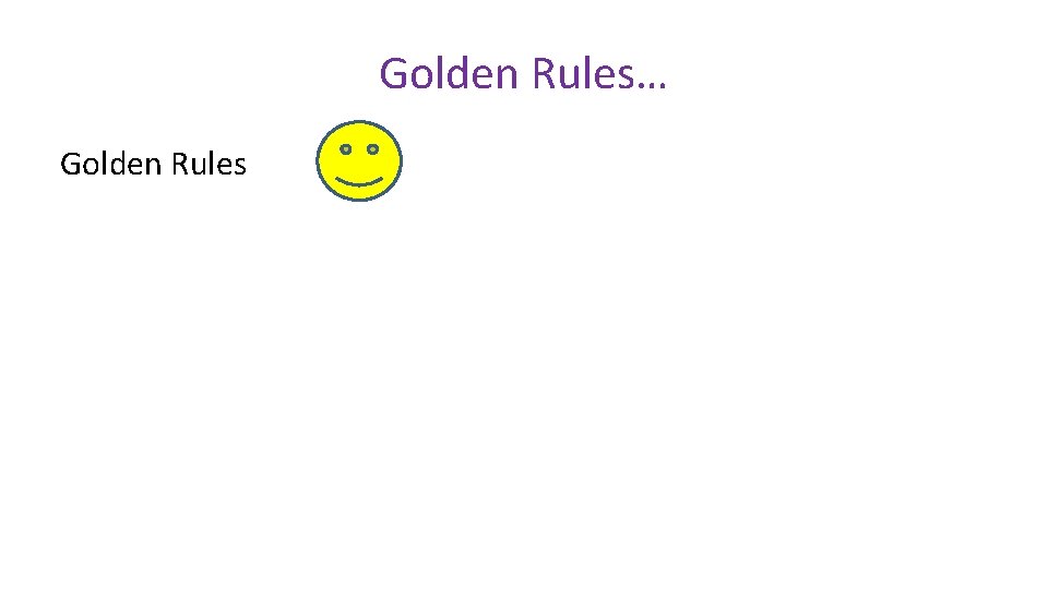 Golden Rules… Golden Rules 