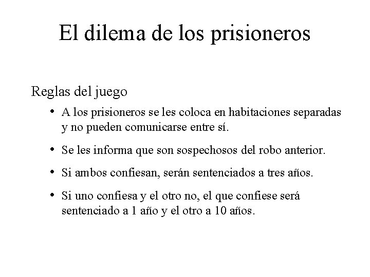 El dilema de los prisioneros Reglas del juego • A los prisioneros se les