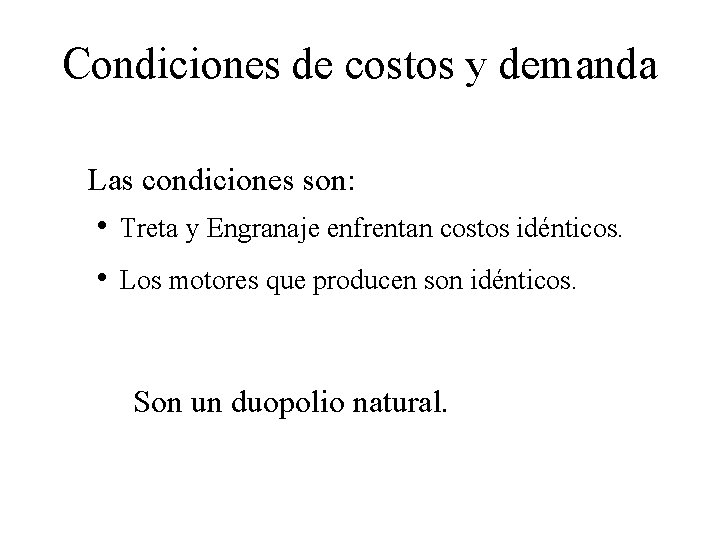 Condiciones de costos y demanda Las condiciones son: • Treta y Engranaje enfrentan costos