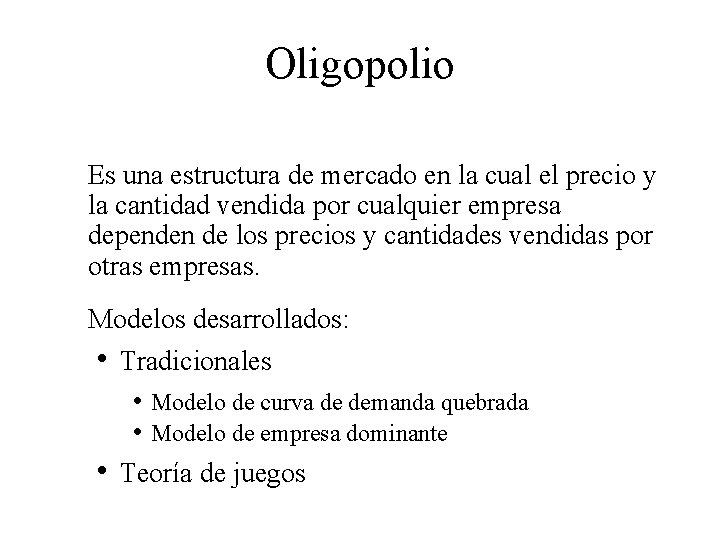 Oligopolio Es una estructura de mercado en la cual el precio y la cantidad