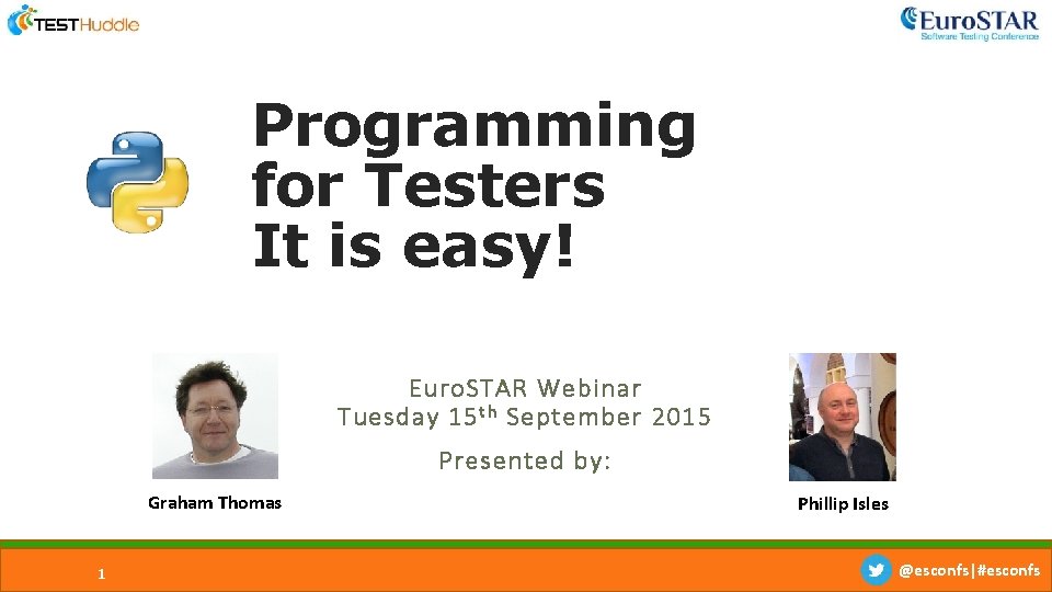 Programming for Testers It is easy! Euro. STAR Webinar Tuesday 15 t h September Programming for Testers It is easy! Euro. STAR Webinar Tuesday 15 t h September