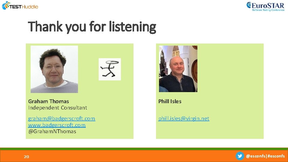 Thank you for listening Graham Thomas Independent Consultant Phill Isles graham@badgerscroft. com www. badgerscroft. Thank you for listening Graham Thomas Independent Consultant Phill Isles graham@badgerscroft. com www. badgerscroft.