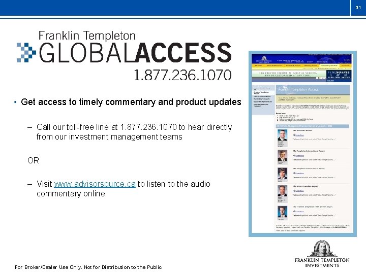 31 • Get access to timely commentary and product updates – Call our toll-free