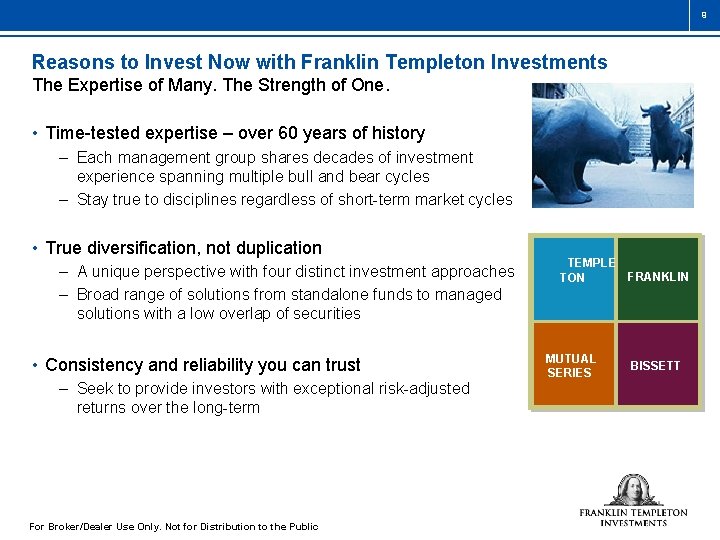 9 Reasons to Invest Now with Franklin Templeton Investments The Expertise of Many. The