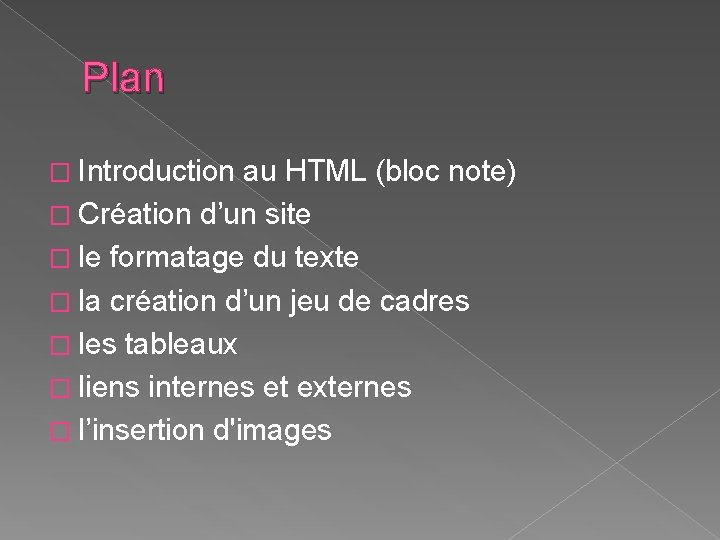 Plan � Introduction au HTML (bloc note) � Création d’un site � le formatage