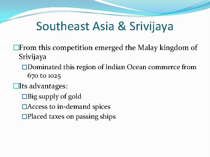 Southeast Asia & Srivijaya �From this competition emerged the Malay kingdom of Srivijaya �Dominated