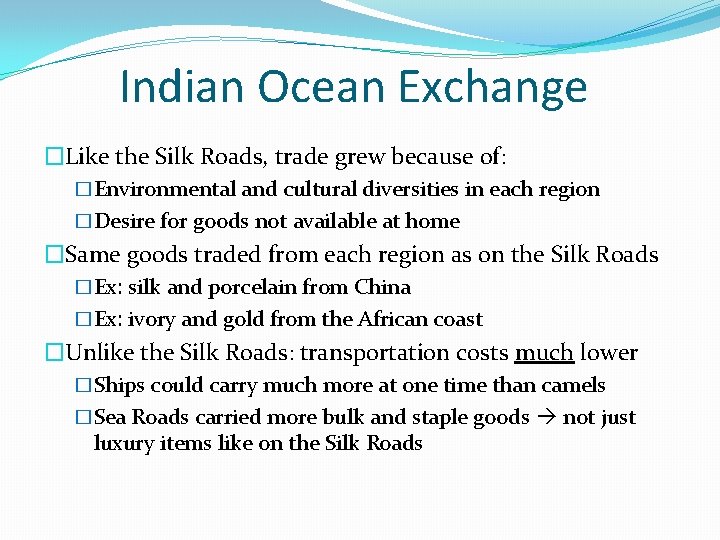 Indian Ocean Exchange �Like the Silk Roads, trade grew because of: �Environmental and cultural