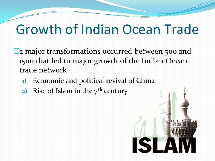 Growth of Indian Ocean Trade � 2 major transformations occurred between 500 and 1500