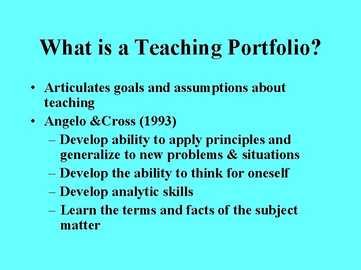 What is a Teaching Portfolio? • Articulates goals and assumptions about teaching • Angelo