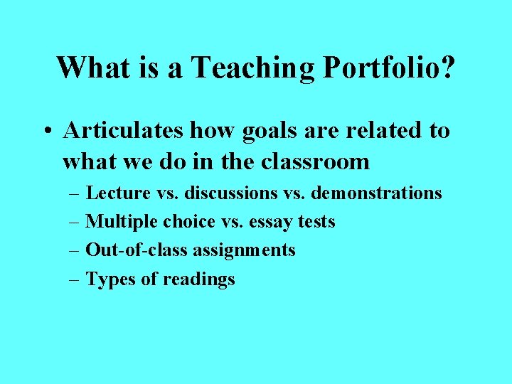 What is a Teaching Portfolio? • Articulates how goals are related to what we