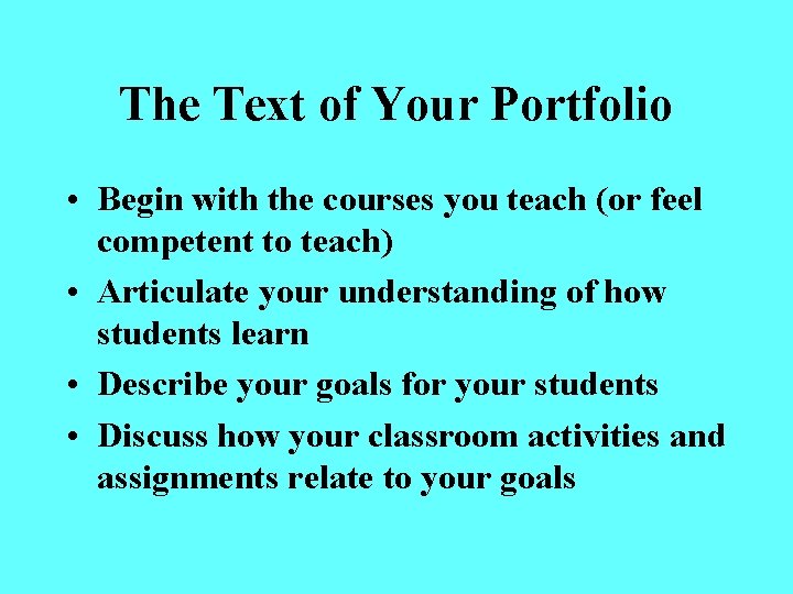 The Text of Your Portfolio • Begin with the courses you teach (or feel