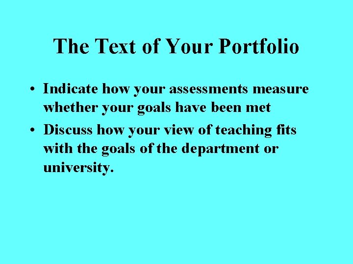 The Text of Your Portfolio • Indicate how your assessments measure whether your goals