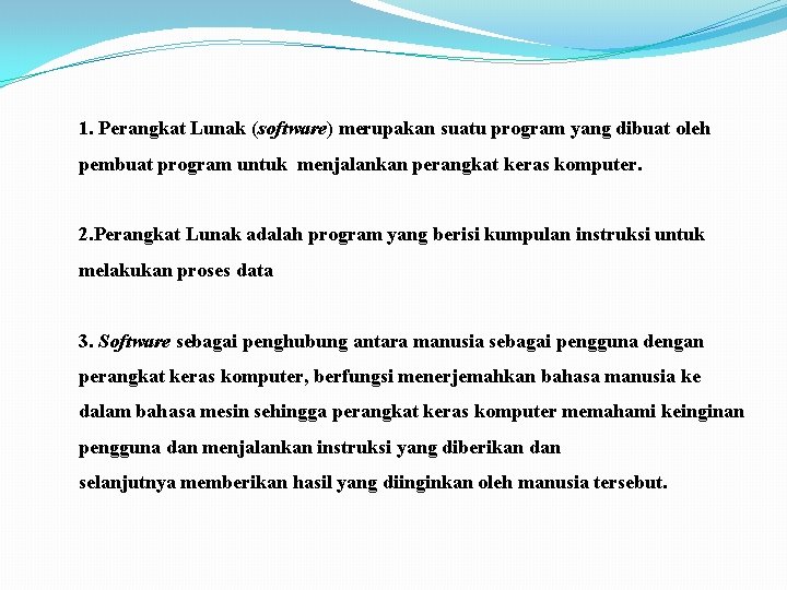 1. Perangkat Lunak (software) merupakan suatu program yang dibuat oleh pembuat program untuk menjalankan