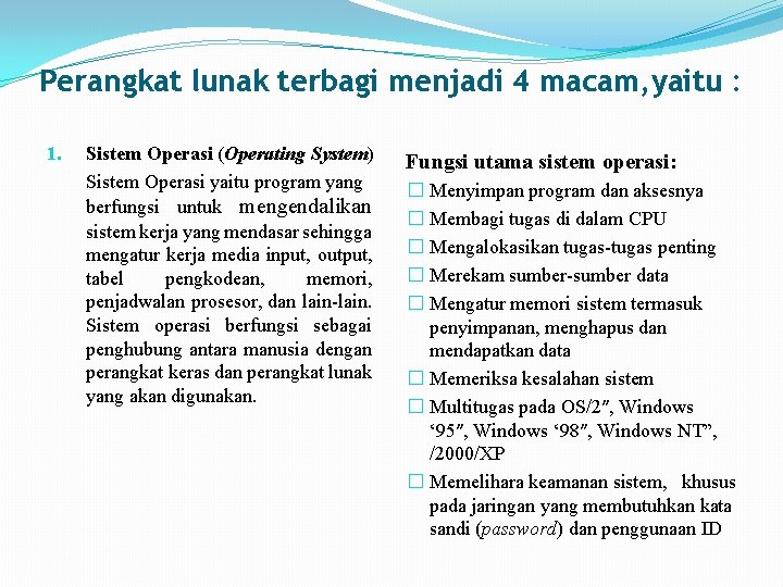 Perangkat lunak terbagi menjadi 4 macam, yaitu : 1. Sistem Operasi (Operating System) Sistem