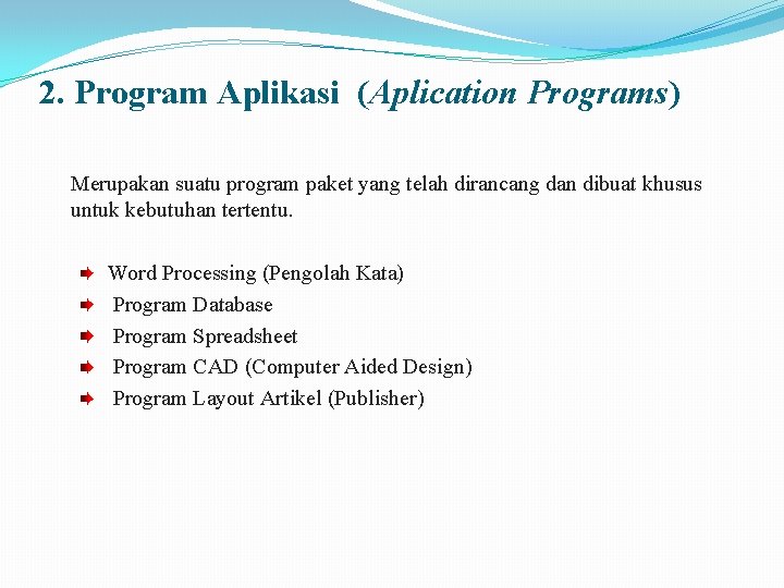 2. Program Aplikasi (Aplication Programs) Merupakan suatu program paket yang telah dirancang dan dibuat