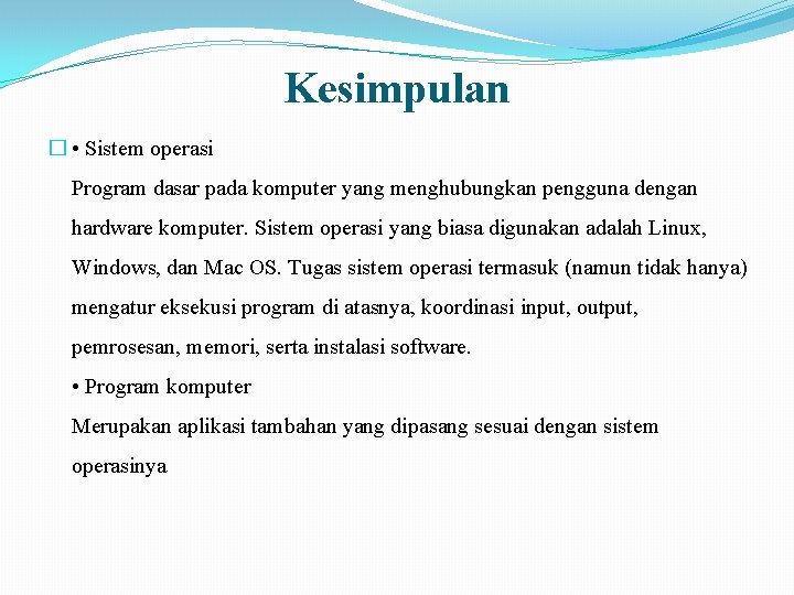 Kesimpulan � • Sistem operasi Program dasar pada komputer yang menghubungkan pengguna dengan hardware