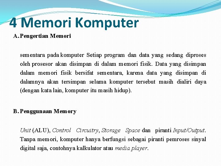 4 Memori Komputer A. Pengertian Memori sementara pada komputer Setiap program dan data yang