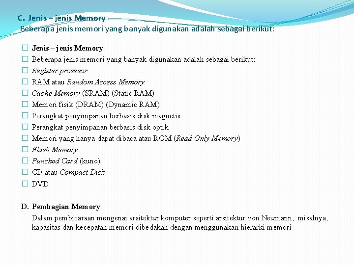 C. Jenis – jenis Memory Beberapa jenis memori yang banyak digunakan adalah sebagai berikut: