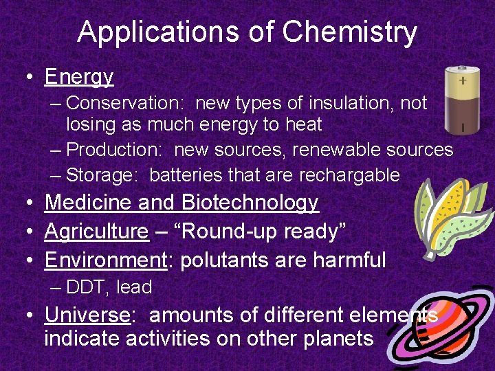 Applications of Chemistry • Energy – Conservation: new types of insulation, not losing as