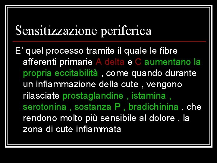 Sensitizzazione periferica E’ quel processo tramite il quale le fibre afferenti primarie A delta