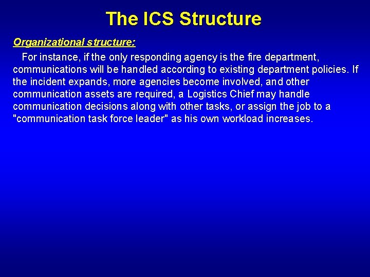 The ICS Structure Organizational structure: For instance, if the only responding agency is the