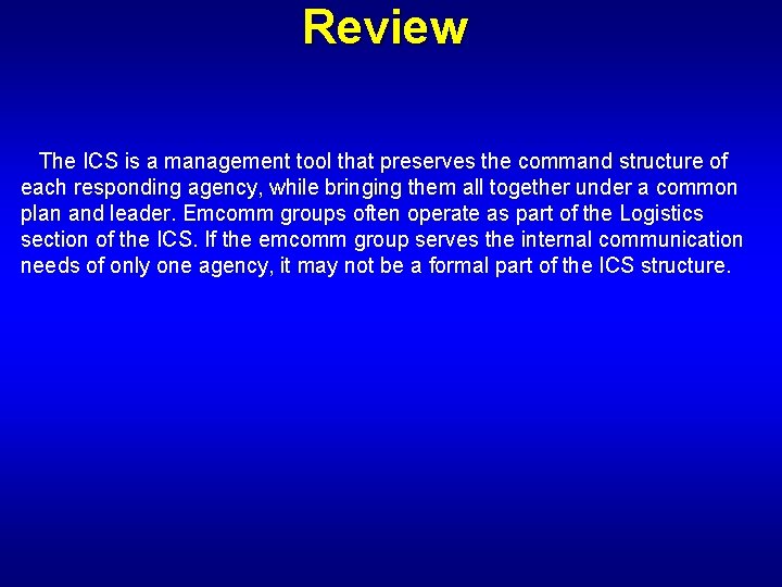 Review The ICS is a management tool that preserves the command structure of each