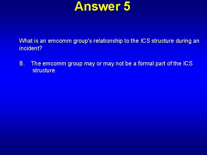 Answer 5 What is an emcomm group's relationship to the ICS structure during an