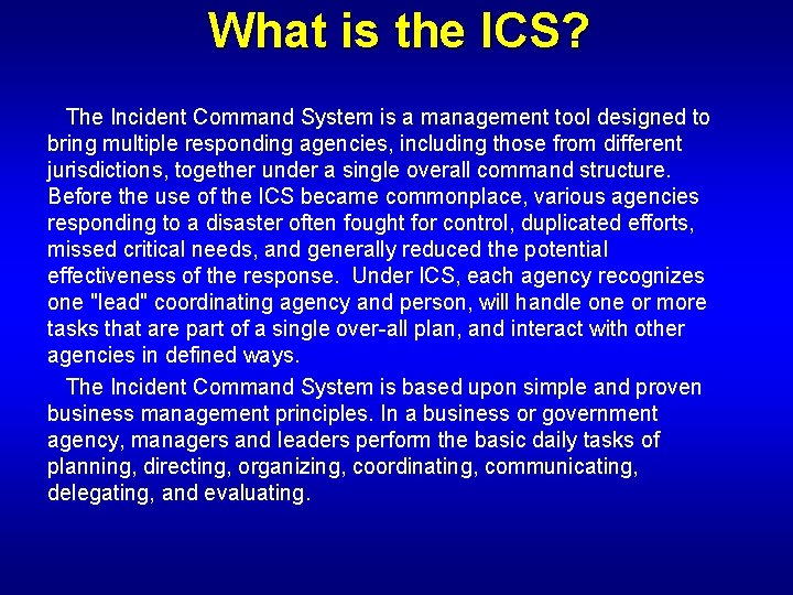 What is the ICS? The Incident Command System is a management tool designed to