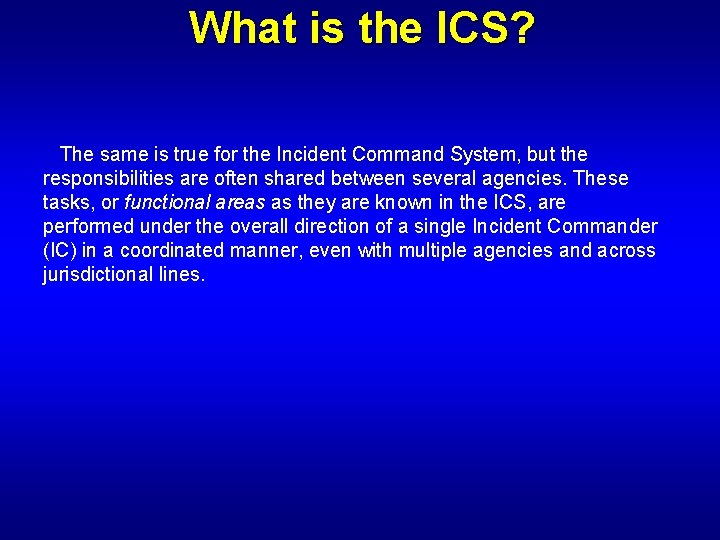 What is the ICS? The same is true for the Incident Command System, but