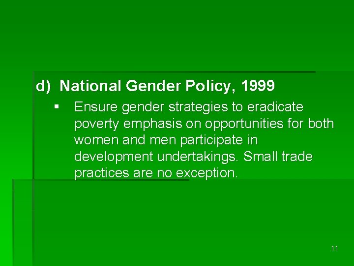 d) National Gender Policy, 1999 § Ensure gender strategies to eradicate poverty emphasis on