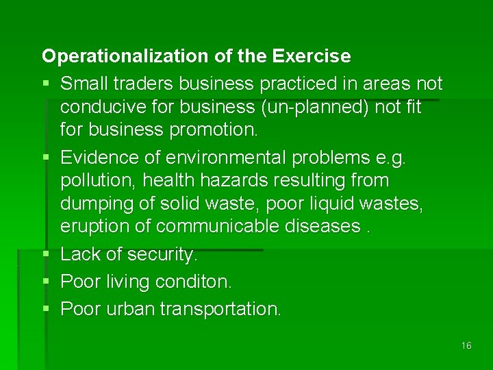 Operationalization of the Exercise § Small traders business practiced in areas not conducive for