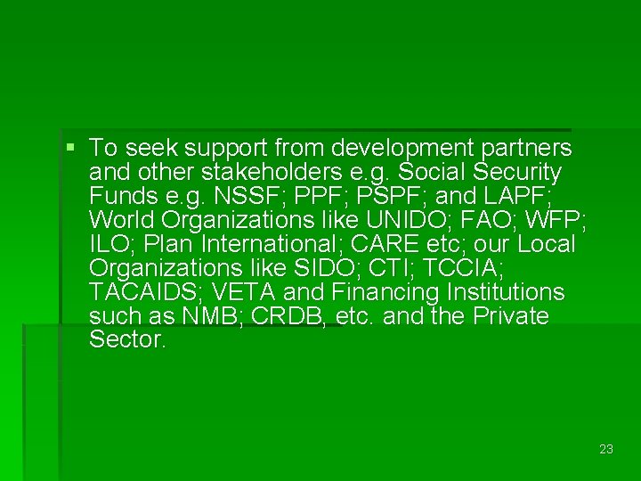 § To seek support from development partners and other stakeholders e. g. Social Security