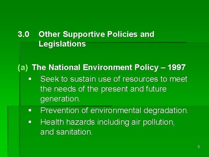 3. 0 Other Supportive Policies and Legislations (a) The National Environment Policy – 1997