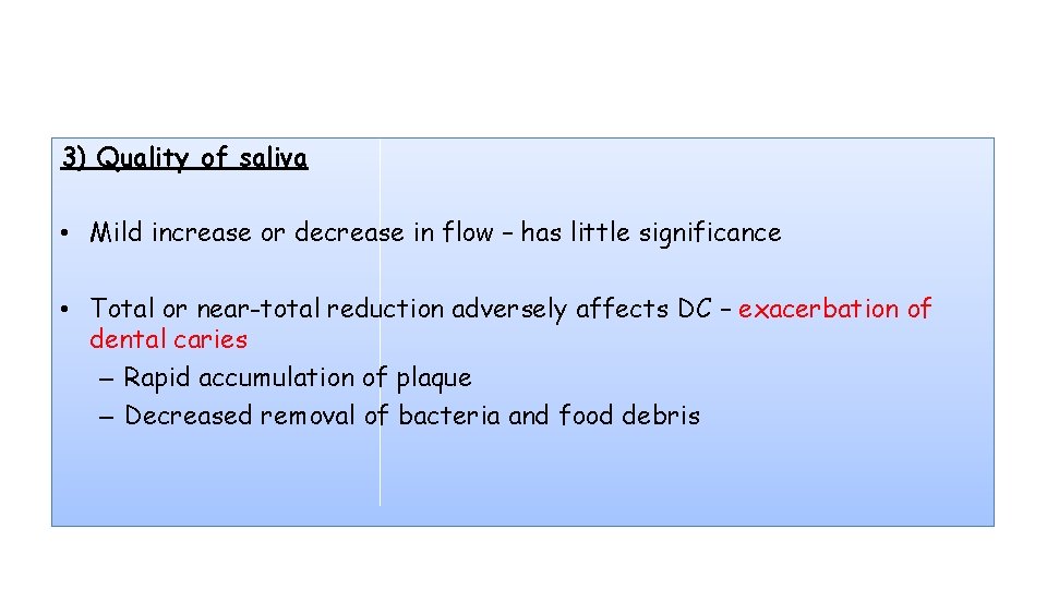 3) Quality of saliva • Mild increase or decrease in flow – has little